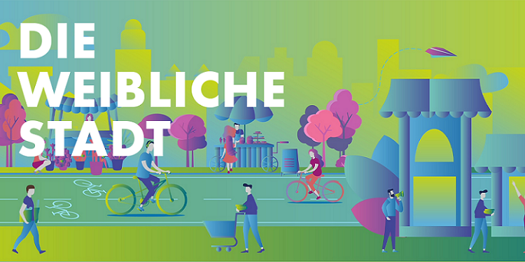 Die weibliche Stadt - Brauchen wir einen Perspektivwechsel?